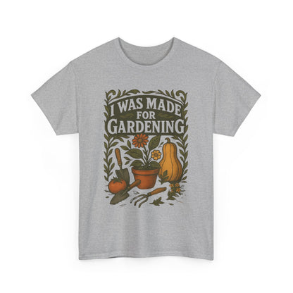 Gardening Lover's T-Shirt | I Was Made for Gardening | Plant Enthusiast Apparel | Gift for Gardeners | Unisex Cotton Tee