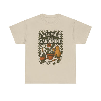 Gardening Lover's T-Shirt | I Was Made for Gardening | Plant Enthusiast Apparel | Gift for Gardeners | Unisex Cotton Tee
