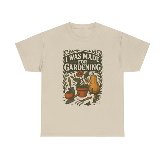 Gardening Lover's T-Shirt | I Was Made for Gardening | Plant Enthusiast Apparel | Gift for Gardeners | Unisex Cotton Tee