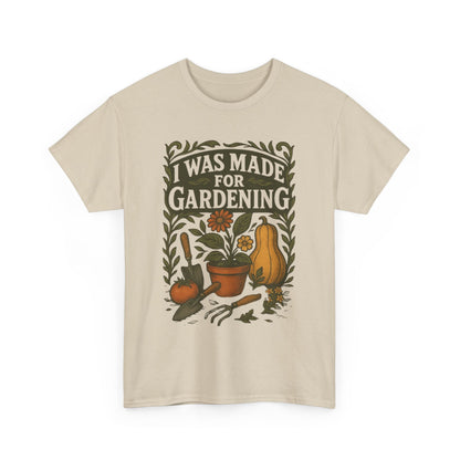 Gardening Lover's T-Shirt | I Was Made for Gardening | Plant Enthusiast Apparel | Gift for Gardeners | Unisex Cotton Tee